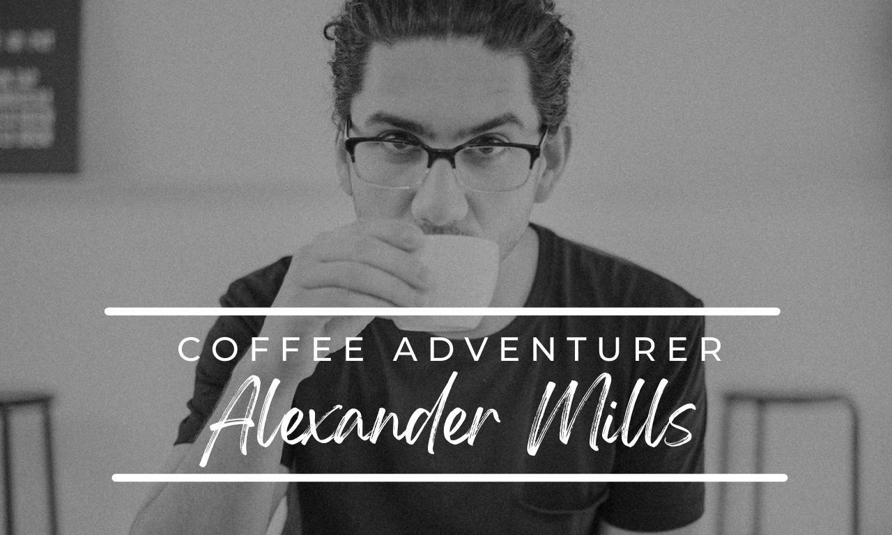 Coffee Adventurer: Alexander Mills