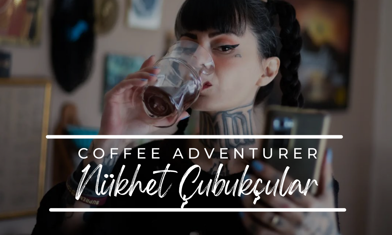 Coffee Adventurer: Nükhet Çubukçular