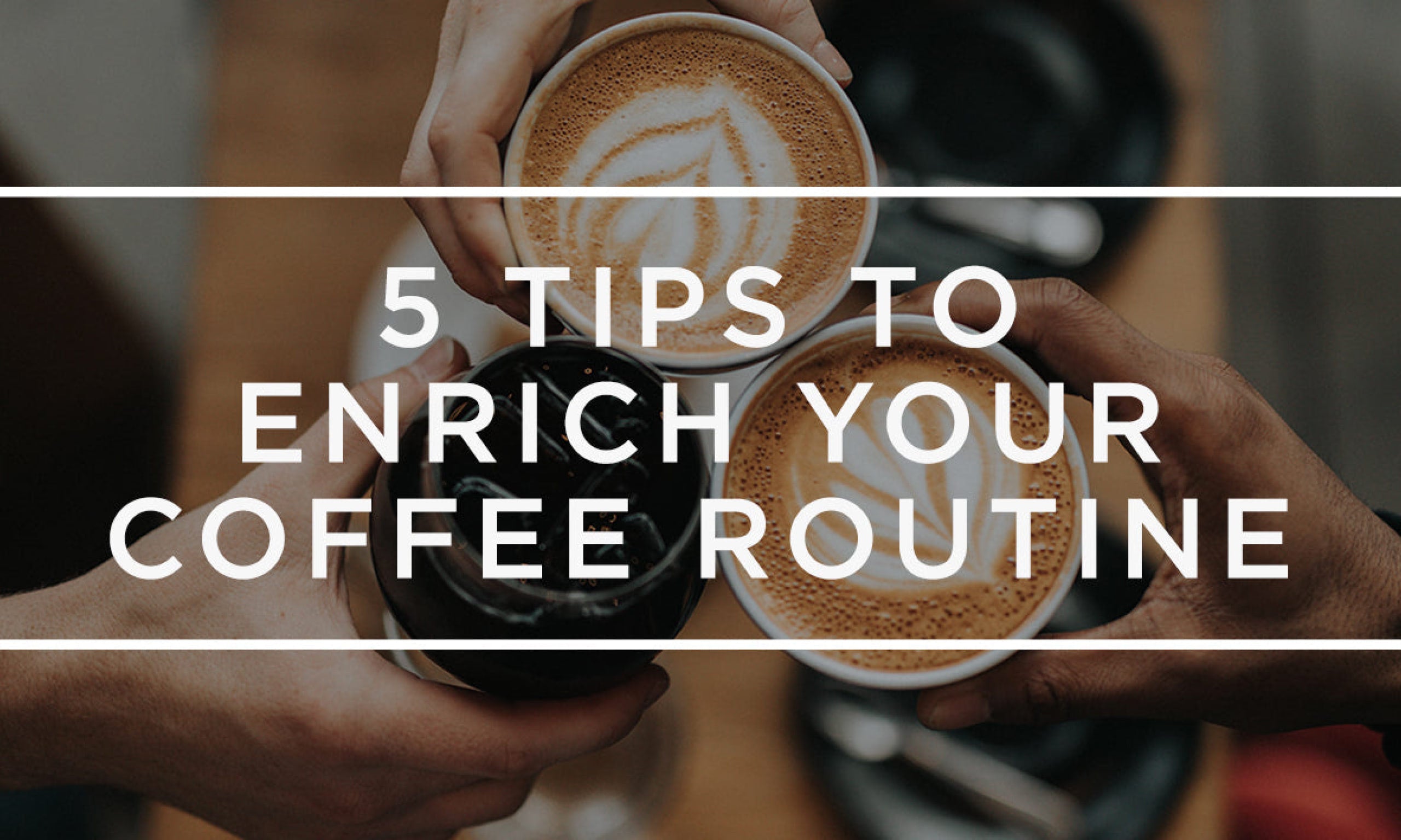 5 easy ways to enrich your coffee routine